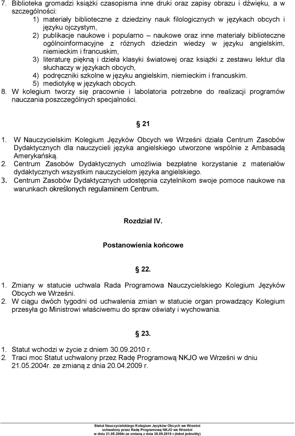 klasyki światowej oraz książki z zestawu lektur dla słuchaczy w językach obcych, 4) podręczniki szkolne w języku angielskim, niemieckim i francuskim. 5) mediotykę w językach obcych. 8.