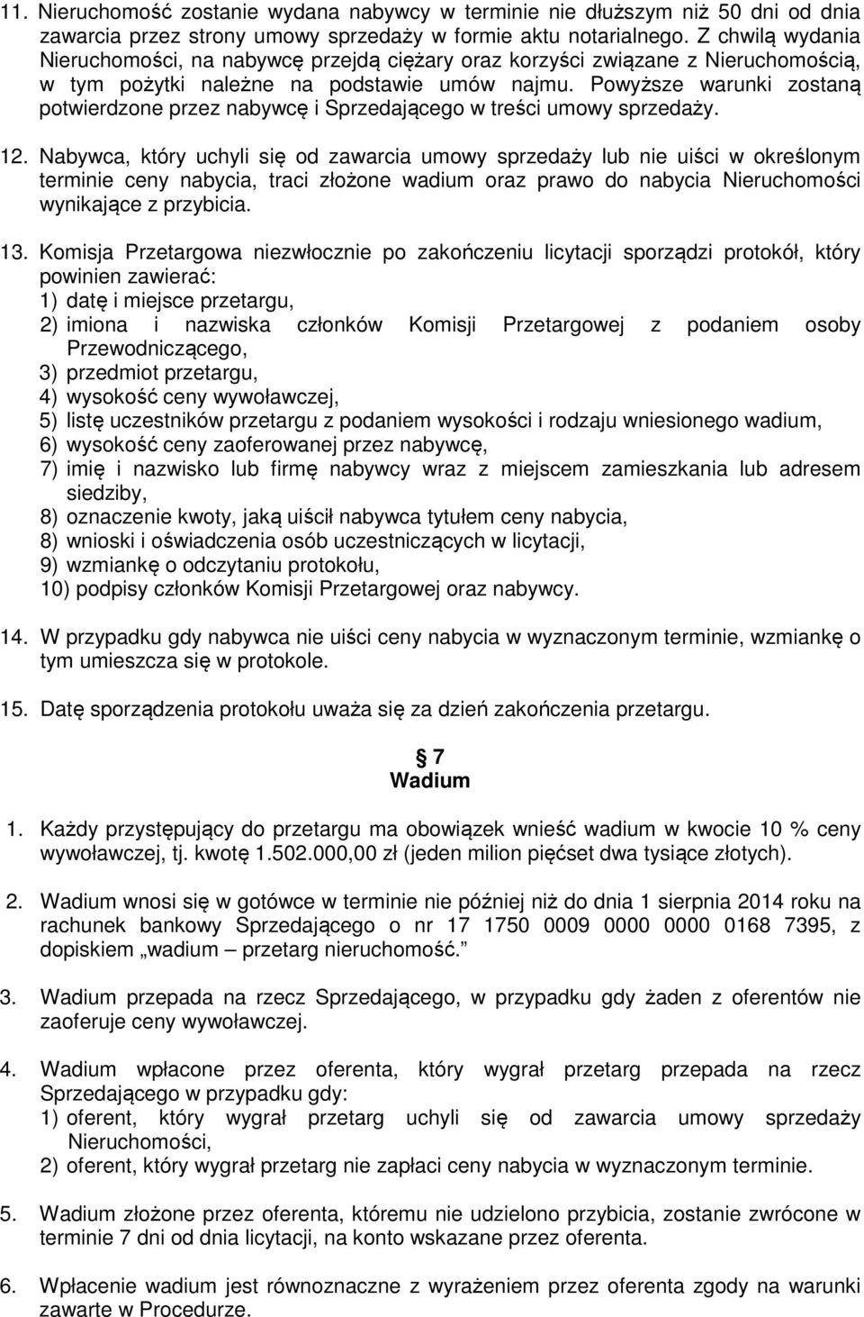 Powyższe warunki zostaną potwierdzone przez nabywcę i Sprzedającego w treści umowy sprzedaży. 12.