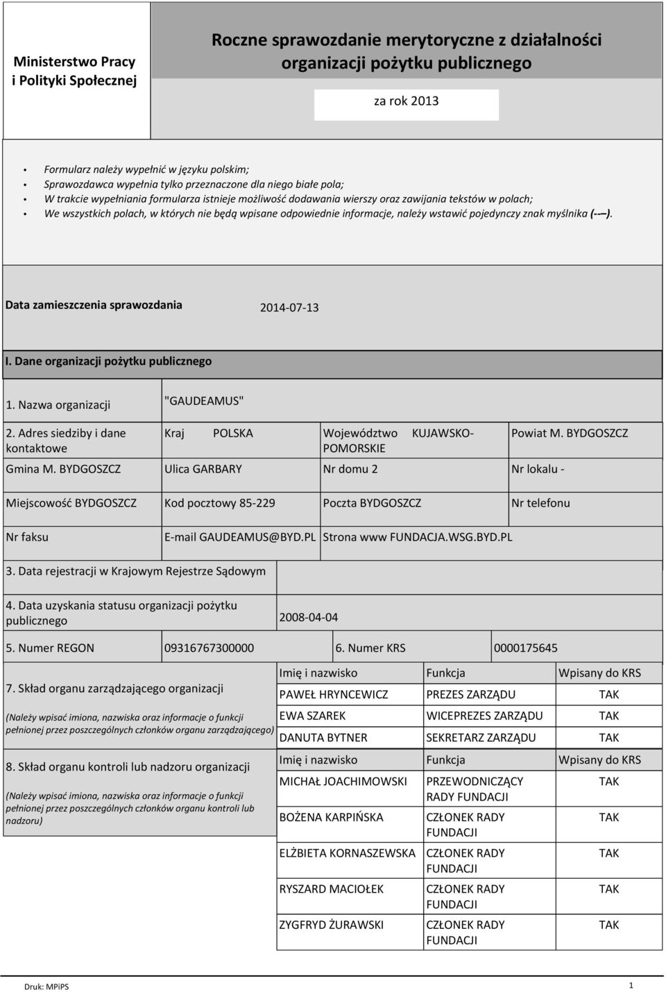 odpowiednie informacje, naleїy wstawiж pojedynczy znak my lnika ( ). Data zamieszczenia sprawozdania 2014-07-13 I. Dane organizacji poїytku publicznego 1. Nazwa organizacji 2.