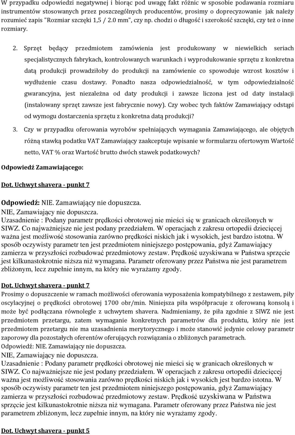 Ponadto nasza odpowiedzialność, w tym odpowiedzialność gwarancyjna, jest niezależna od daty produkcji i zawsze liczona jest od daty instalacji (instalowany sprzęt zawsze jest fabrycznie nowy).