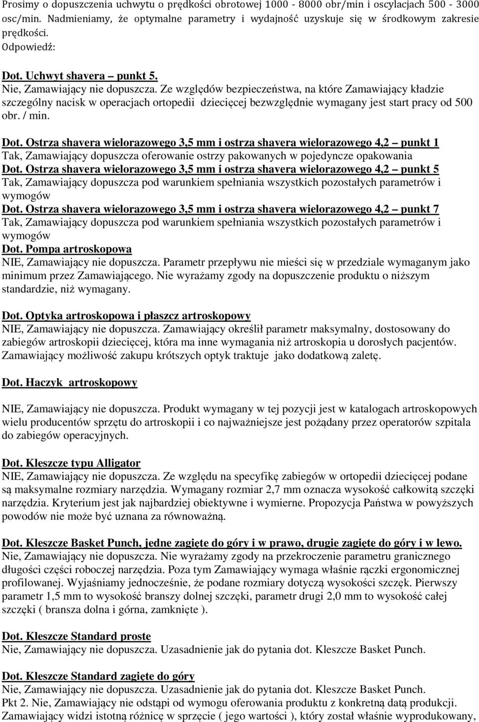 Ze względów bezpieczeństwa, na które Zamawiający kładzie szczególny nacisk w operacjach ortopedii dziecięcej bezwzględnie wymagany jest start pracy od 500 obr. / min. Dot.