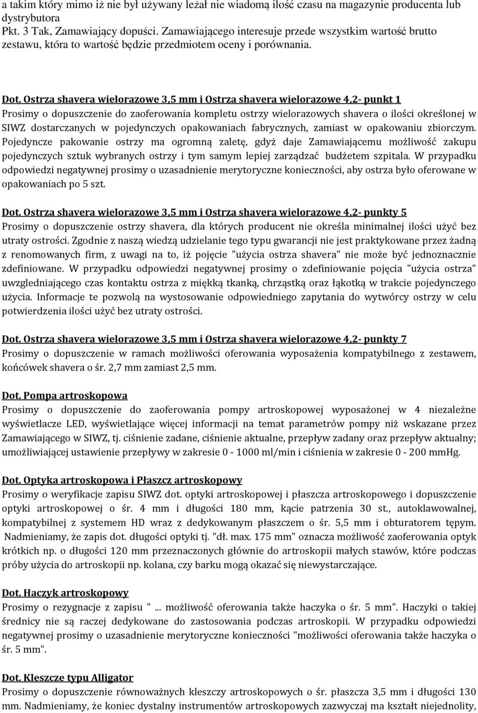 Ostrza shavera wielorazowe 3,5 mm i Ostrza shavera wielorazowe 4,2- punkt 1 Prosimy o dopuszczenie do zaoferowania kompletu ostrzy wielorazowych shavera o ilości określonej w SIWZ dostarczanych w