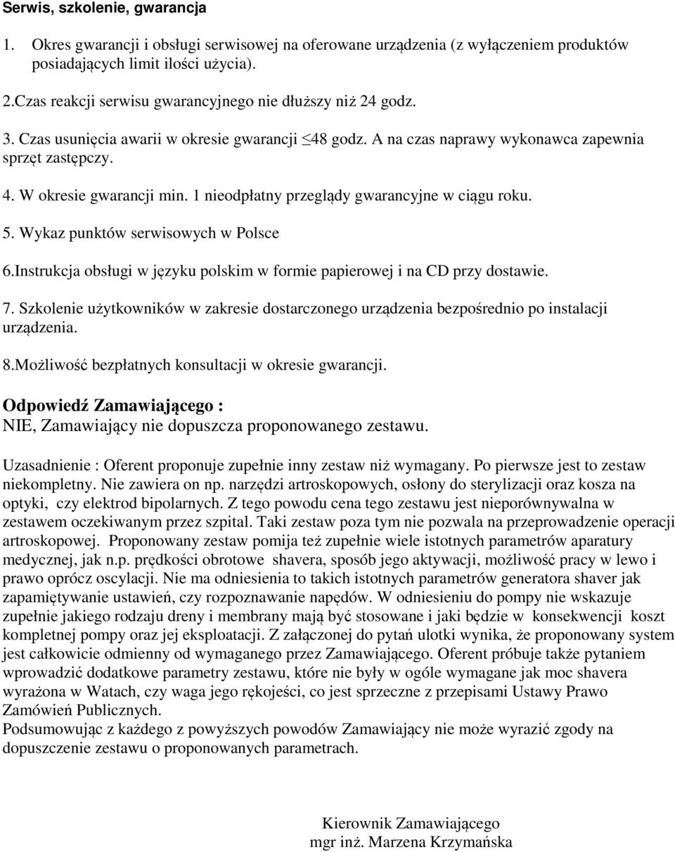 1 nieodpłatny przeglądy gwarancyjne w ciągu roku. 5. Wykaz punktów serwisowych w Polsce 6.Instrukcja obsługi w języku polskim w formie papierowej i na CD przy dostawie. 7.