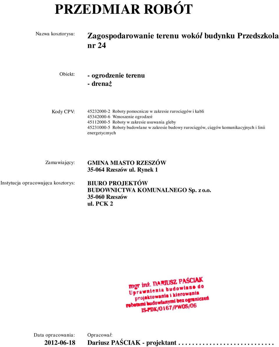 budowy ruroci gów, ci gów komunikacyjnych i linii energetycznych Zamawiaj cy: Instytucja opracowuj ca kosztorys: GMINA MIASTO RZESZÓW 35-064 Rzeszów ul.