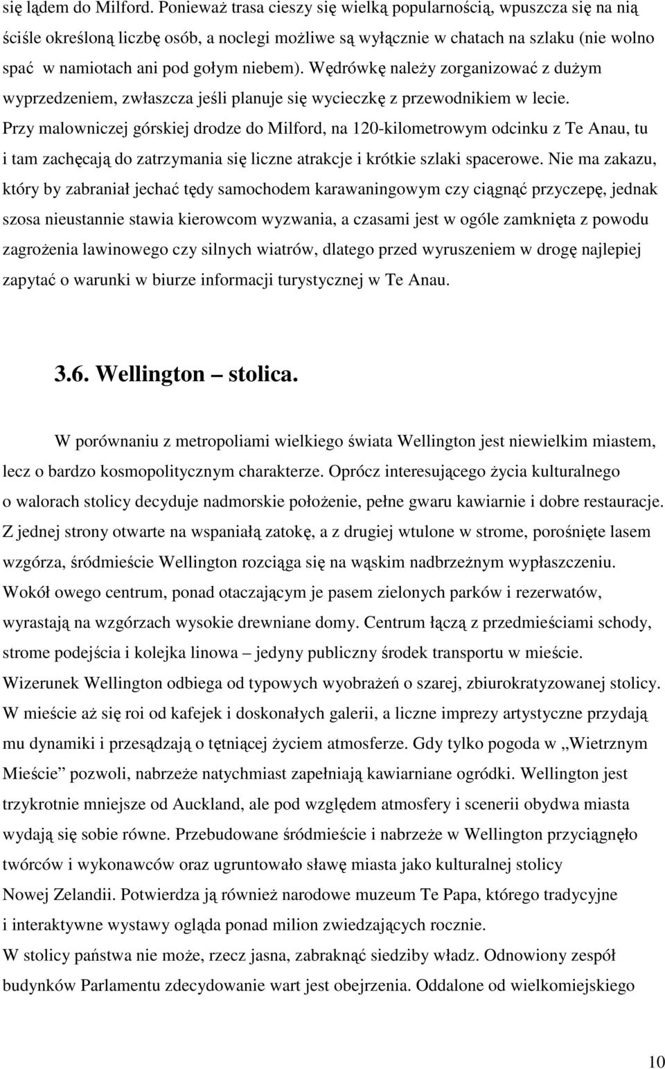 Wędrówkę naleŝy zorganizować z duŝym wyprzedzeniem, zwłaszcza jeśli planuje się wycieczkę z przewodnikiem w lecie.