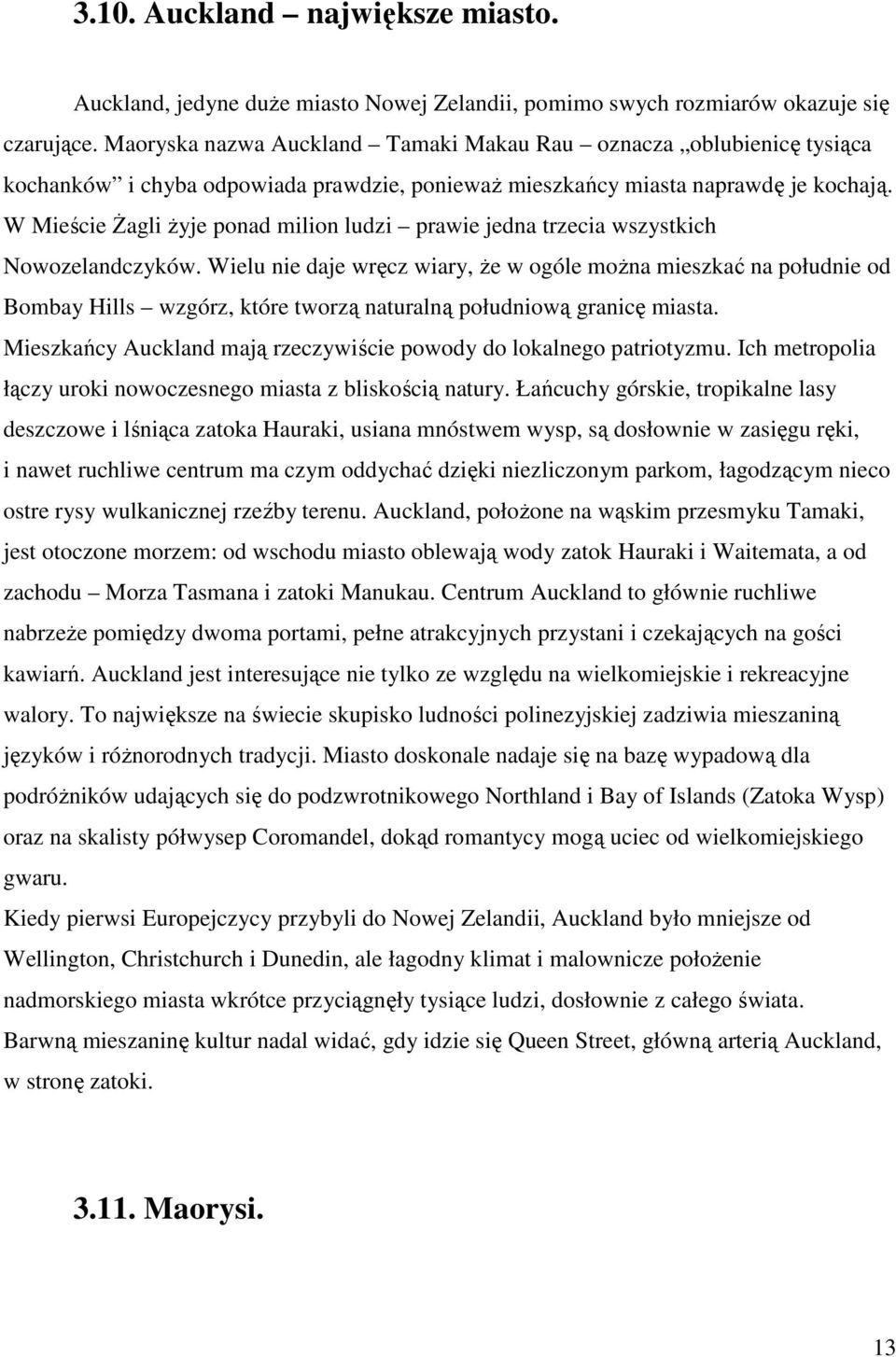 W Mieście śagli Ŝyje ponad milion ludzi prawie jedna trzecia wszystkich Nowozelandczyków.