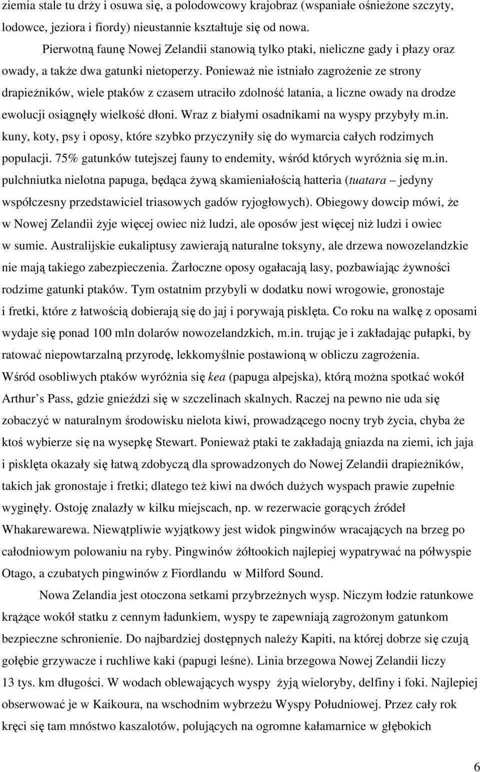 PoniewaŜ nie istniało zagroŝenie ze strony drapieŝników, wiele ptaków z czasem utraciło zdolność latania, a liczne owady na drodze ewolucji osiągnęły wielkość dłoni.