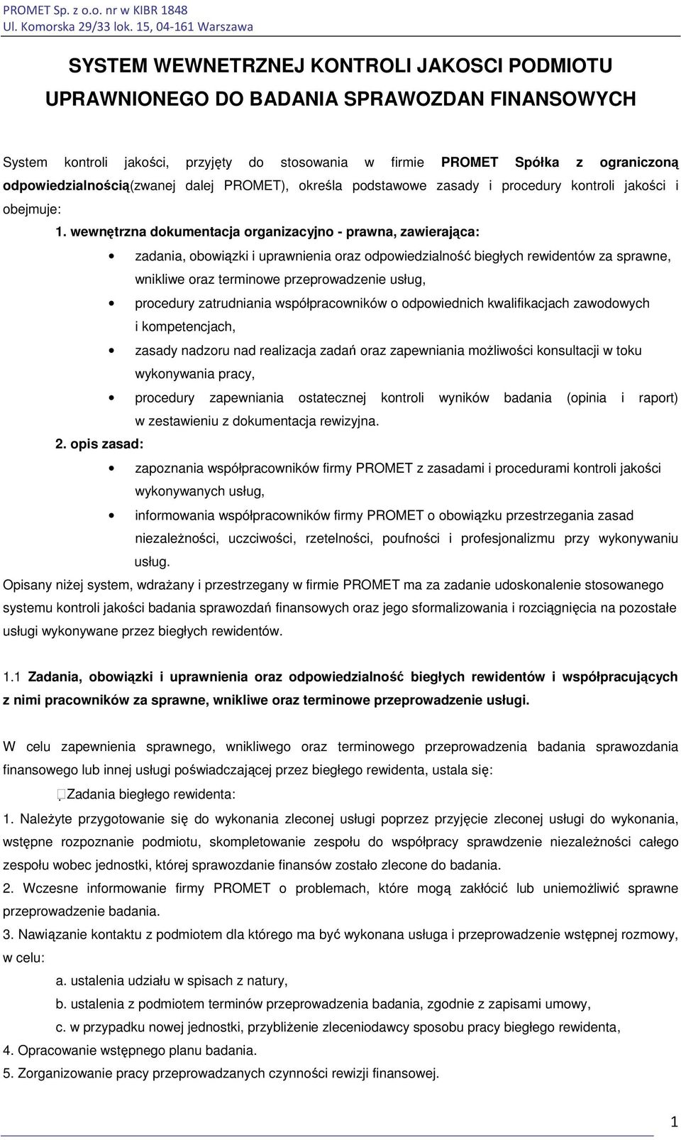 wewnętrzna dokumentacja organizacyjno - prawna, zawierająca: zadania, obowiązki i uprawnienia oraz odpowiedzialność biegłych rewidentów za sprawne, wnikliwe oraz terminowe przeprowadzenie usług,