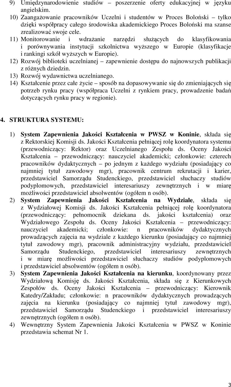 11) Monitorowanie i wdrażanie narzędzi służących do klasyfikowania i porównywania instytucji szkolnictwa wyższego w Europie (klasyfikacje i rankingi szkół wyższych w Europie).