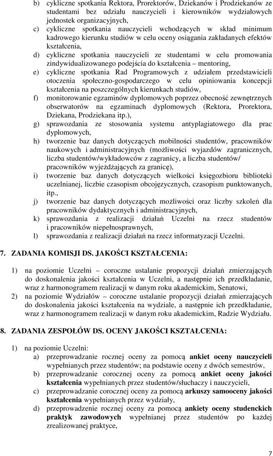 podejścia do kształcenia mentoring, e) cykliczne spotkania Rad Programowych z udziałem przedstawicieli otoczenia społeczno-gospodarczego w celu opiniowania koncepcji kształcenia na poszczególnych