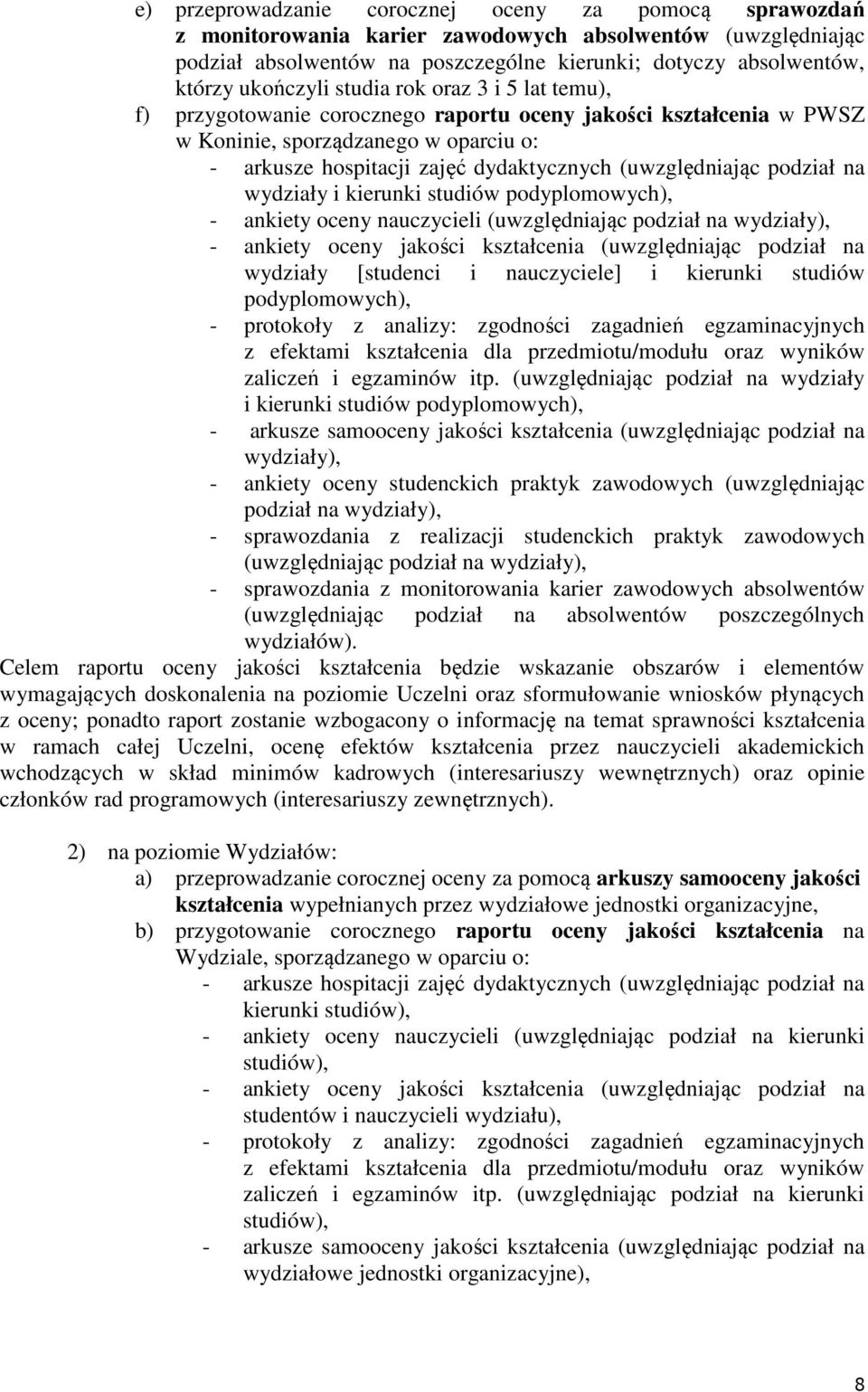 (uwzględniając podział na wydziały i kierunki studiów podyplomowych), - ankiety oceny nauczycieli (uwzględniając podział na wydziały), - ankiety oceny jakości kształcenia (uwzględniając podział na