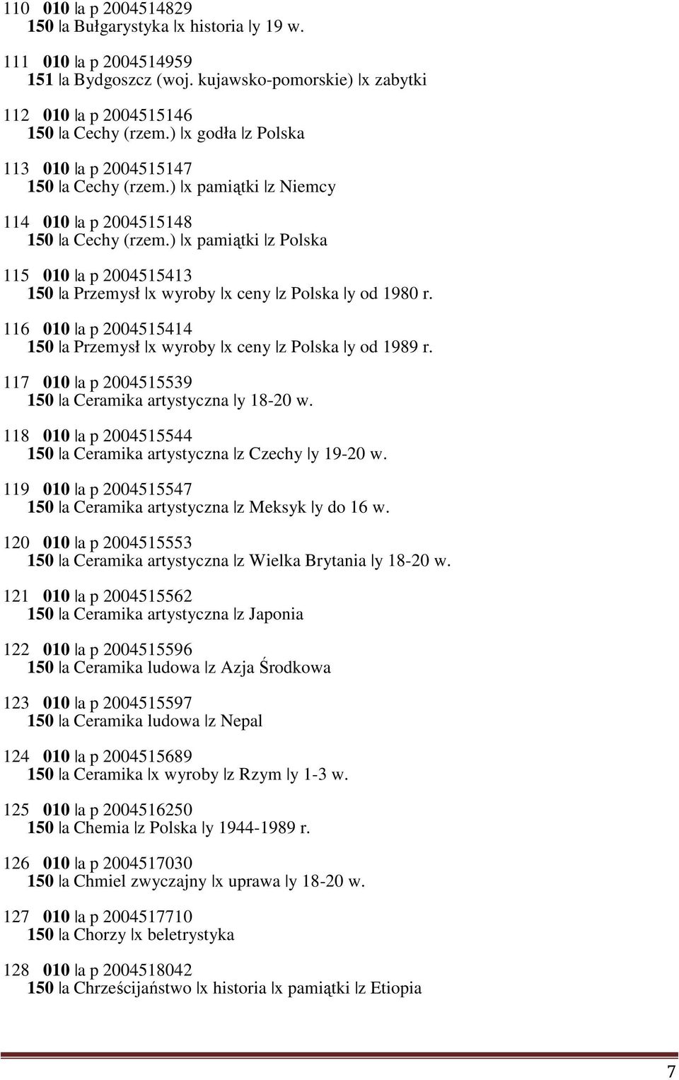 ) x pamiątki z Polska 115 010 a p 2004515413 150 a Przemysł x wyroby x ceny z Polska y od 1980 r. 116 010 a p 2004515414 150 a Przemysł x wyroby x ceny z Polska y od 1989 r.