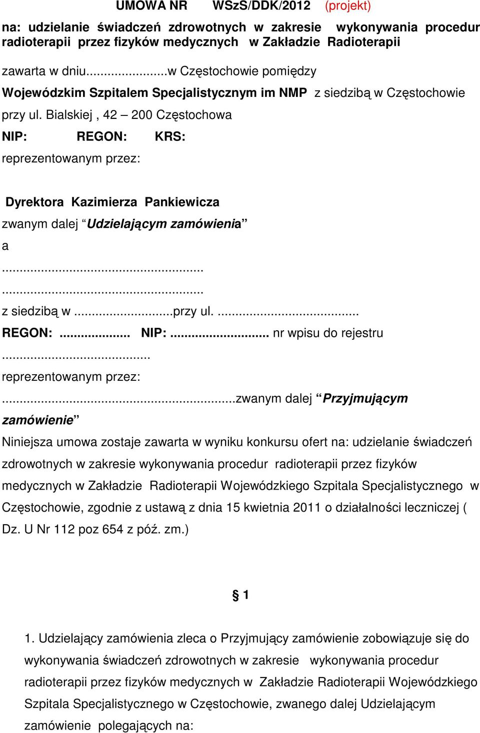 Bialskiej, 42 200 Częstochowa NIP: REGON: KRS: reprezentowanym przez: Dyrektora Kazimierza Pankiewicza zwanym dalej Udzielającym zamówienia a...... z siedzibą w...przy ul.... REGON:... NIP:... nr wpisu do rejestru.