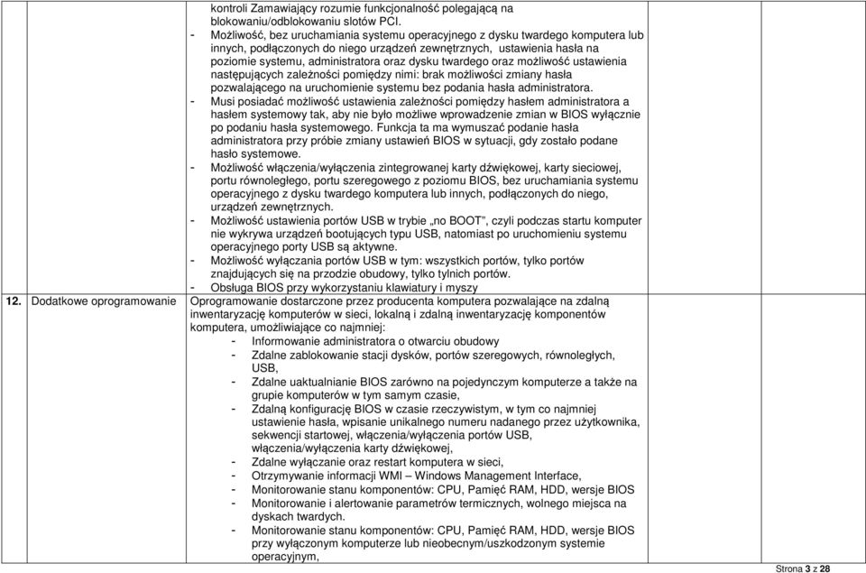 twardego oraz możliwość ustawienia następujących zależności pomiędzy nimi: brak możliwości zmiany hasła pozwalającego na uruchomienie systemu bez podania hasła administratora.