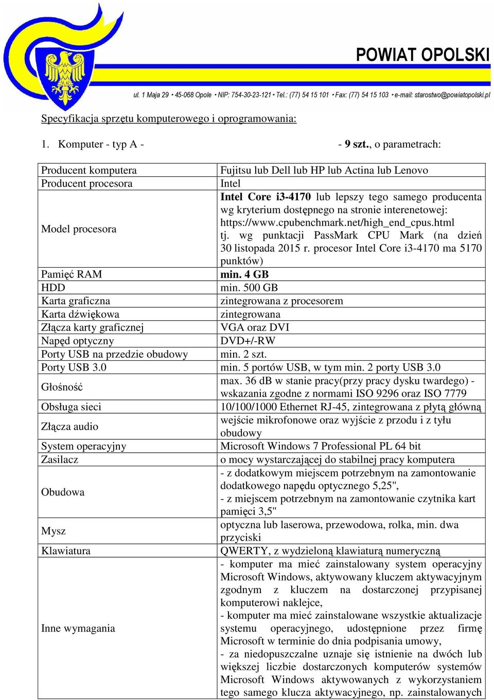 cpubenchmark.net/high_end_cpus.html tj. wg punktacji PassMark CPU Mark (na dzień 30 listopada 2015 r. procesor Core i3-4170 ma 5170 punktów) min. 4 GB min.