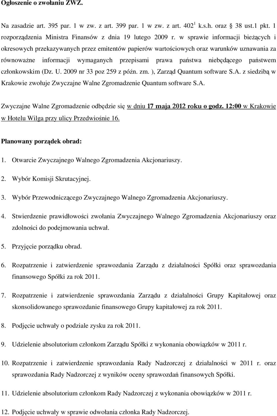 państwem członkowskim (Dz. U. 2009 nr 33 poz 259 z późn. zm. ), Zarząd Quantum software S.A. z siedzibą w Krakowie zwołuje Zwyczajne Walne Zgromadzenie Quantum software S.A. Zwyczajne Walne Zgromadzenie odbędzie się w dniu 17 maja 2012 roku o godz.