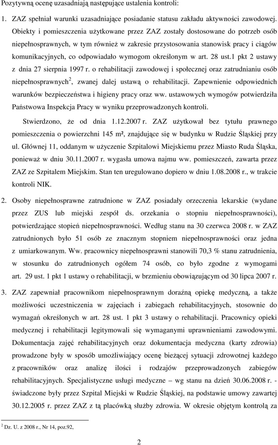 wymogom określonym w art. 28 ust.1 pkt 2 ustawy z dnia 27 sierpnia 1997 r. o rehabilitacji zawodowej i społecznej oraz zatrudnianiu osób niepełnosprawnych 2, zwanej dalej ustawą o rehabilitacji.