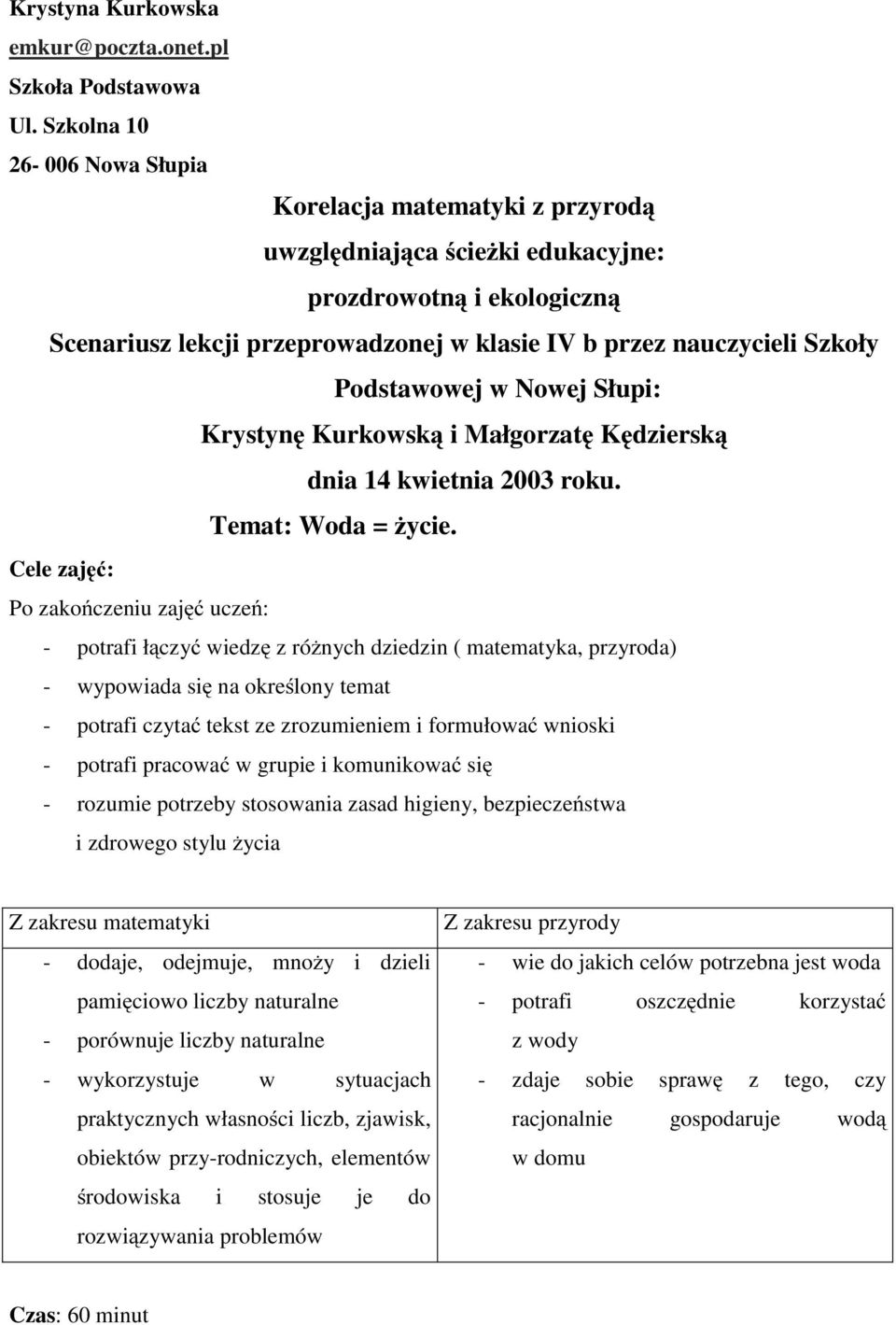 Podstawowej w Nowej Słupi: Krystynę Kurkowską i Małgorzatę Kędzierską dnia14kwietnia2003roku. Temat: Woda = życie.
