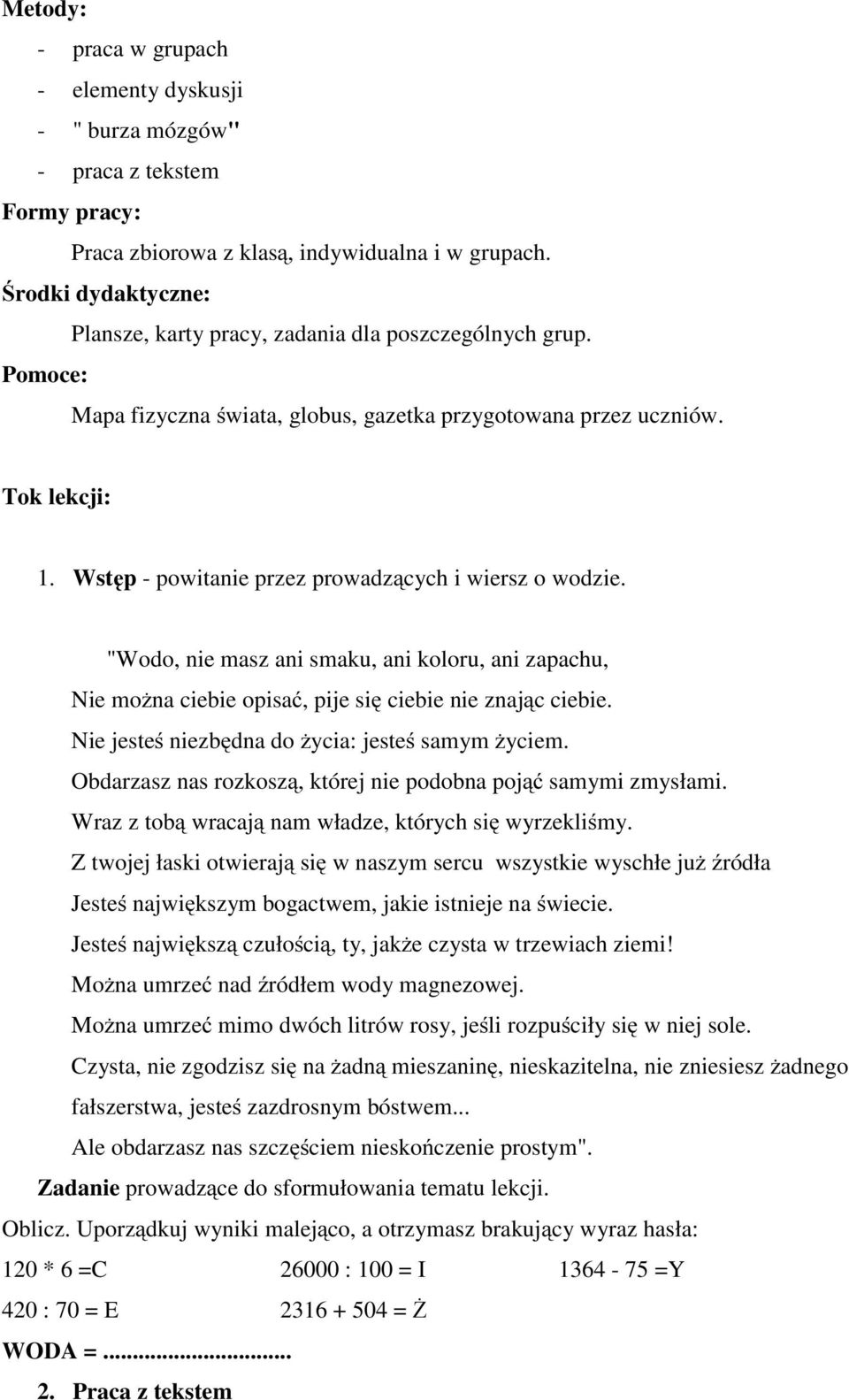 Wstęp - powitanie przez prowadzących i wiersz o wodzie. "Wodo, nie masz ani smaku, ani koloru, ani zapachu, Nie można ciebie opisać, pije się ciebie nie znającciebie.