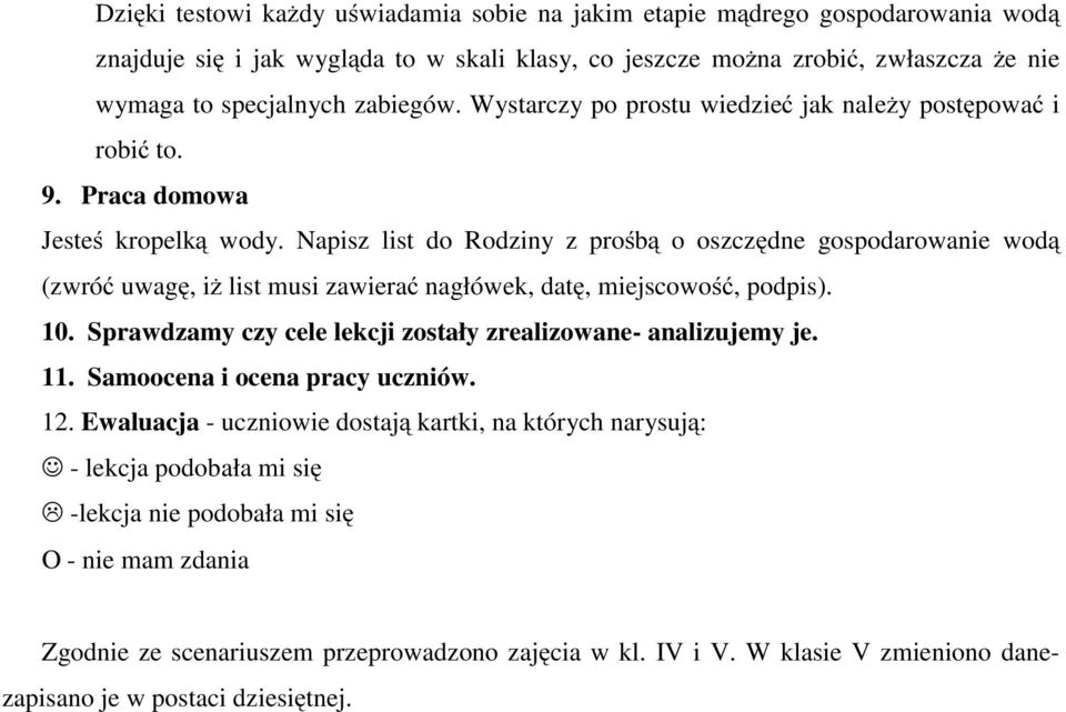 Napisz list do Rodziny z prośbą ooszczędne gospodarowanie wodą (zwróć uwagę, iż list musi zawierać nagłówek, datę, miejscowość, podpis). 10.