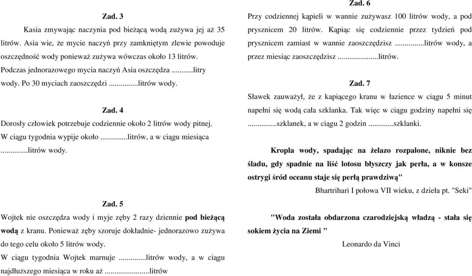 Wciągu tygodnia wypije około...litrów, a w ciągu miesiąca...litrów wody. Zad. 5 Wojtek nie oszczędza wody i myje zęby 2 razy dziennie pod bieżącą wodą z kranu.