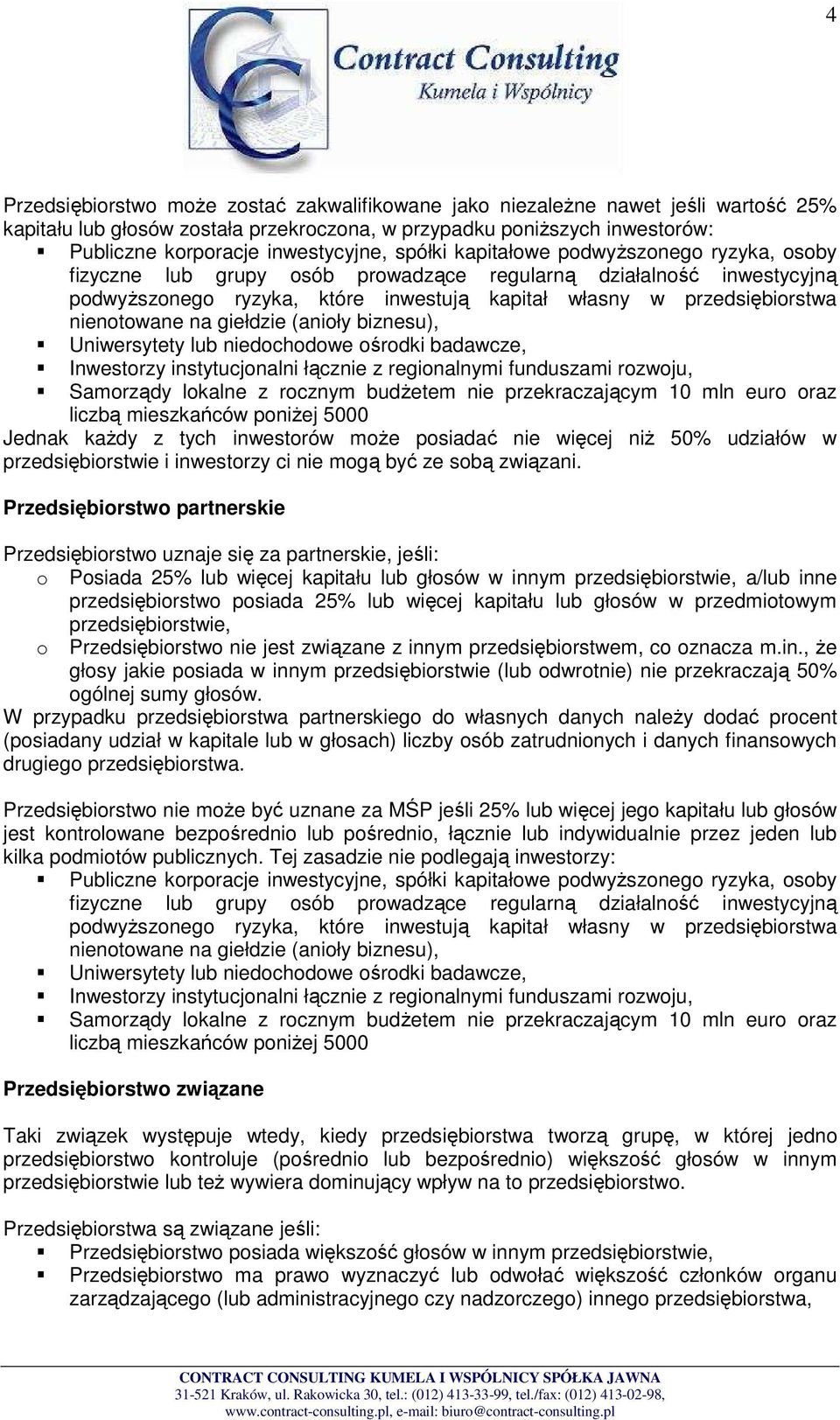 na giełdzie (anioły biznesu), Uniwersytety lub niedochodowe ośrodki badawcze, Inwestorzy instytucjonalni łącznie z regionalnymi funduszami rozwoju, Samorządy lokalne z rocznym budŝetem nie