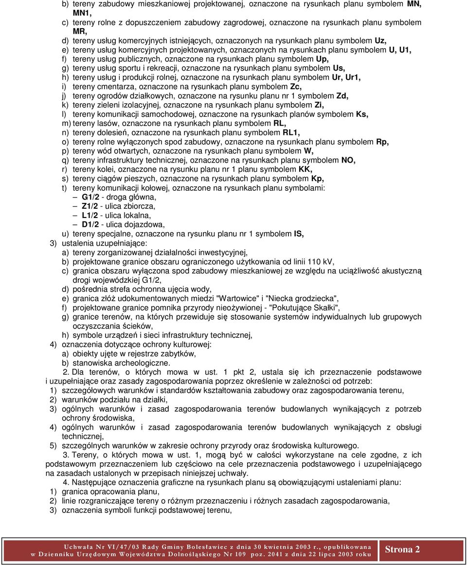 oznaczone na rysunkach planu symbolem Up, g) tereny usług sportu i rekreacji, oznaczone na rysunkach planu symbolem Us, h) tereny usług i produkcji rolnej, oznaczone na rysunkach planu symbolem Ur,