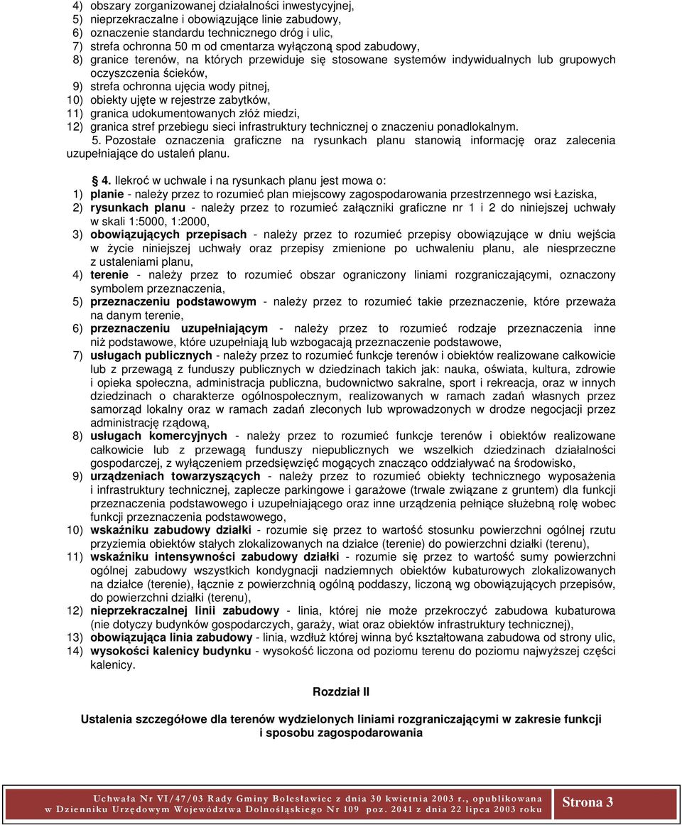 rejestrze zabytków, 11) granica udokumentowanych złóż miedzi, 12) granica stref przebiegu sieci infrastruktury technicznej o znaczeniu ponadlokalnym. 5.
