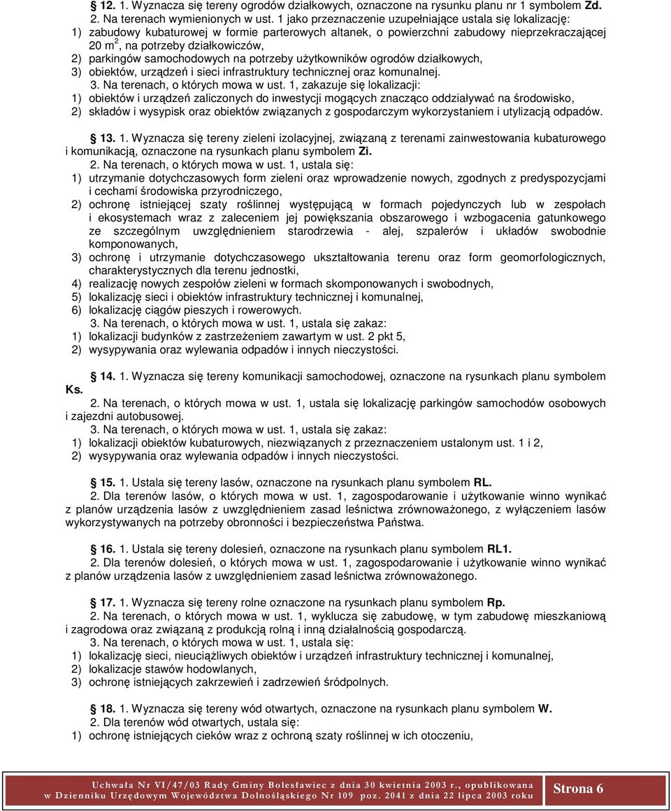parkingów samochodowych na potrzeby użytkowników ogrodów działkowych, 3) obiektów, urządzeń i sieci infrastruktury technicznej oraz komunalnej. 3. Na terenach, o których mowa w ust.