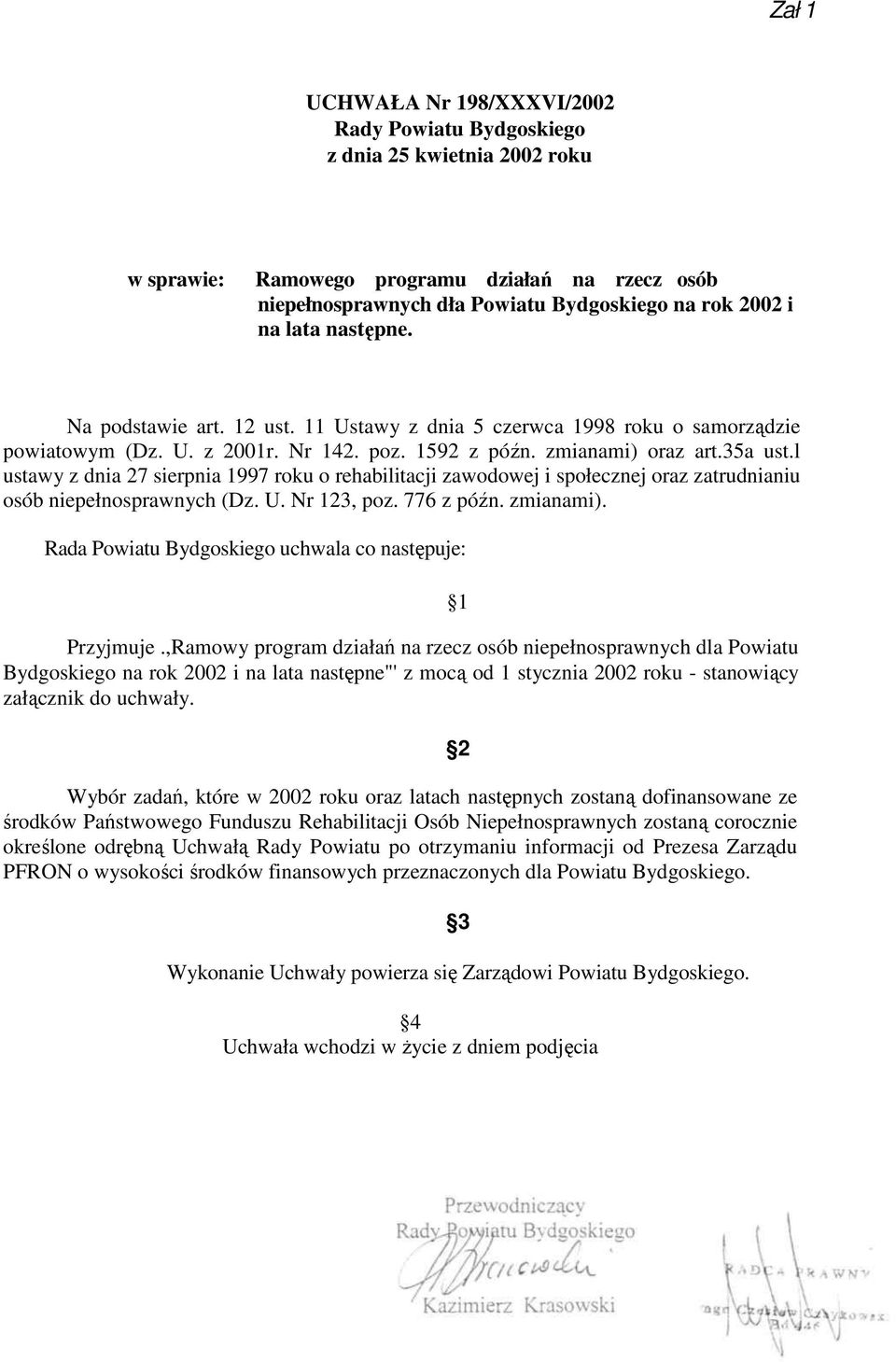 l ustawy z dnia 27 sierpnia 1997 roku o rehabilitacji zawodowej i społecznej oraz zatrudnianiu osób niepełnosprawnych (Dz. U. Nr 123, poz. 776 z późn. zmianami).