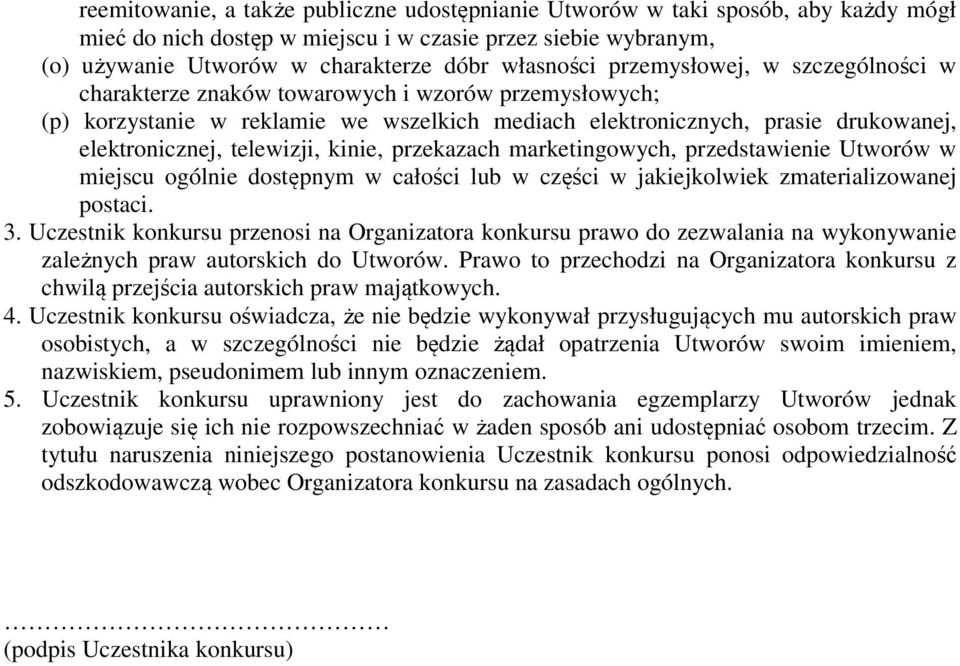 kinie, przekazach marketingowych, przedstawienie Utworów w miejscu ogólnie dostępnym w całości lub w części w jakiejkolwiek zmaterializowanej postaci. 3.