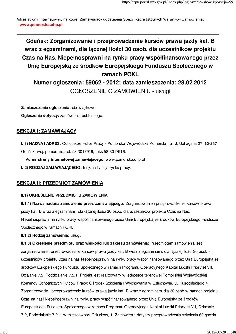 Niepełnosprawni na rynku pracy współfinansowanego przez Unię Europejską ze środków Europejskiego Funduszu Społecznego w ramach POKL Numer ogłoszenia: 59062-2012; data zamieszczenia: 28.02.