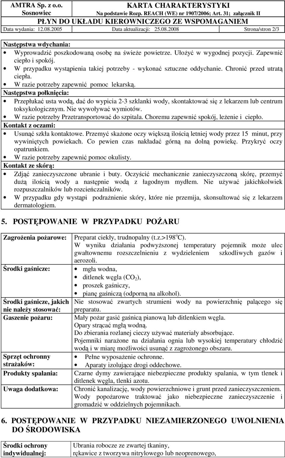 Następstwa połknięcia: Przepłukać usta wodą, dać do wypicia 2-3 szklanki wody, skontaktować się z lekarzem lub centrum toksykologicznym. Nie wywoływać wymiotów.