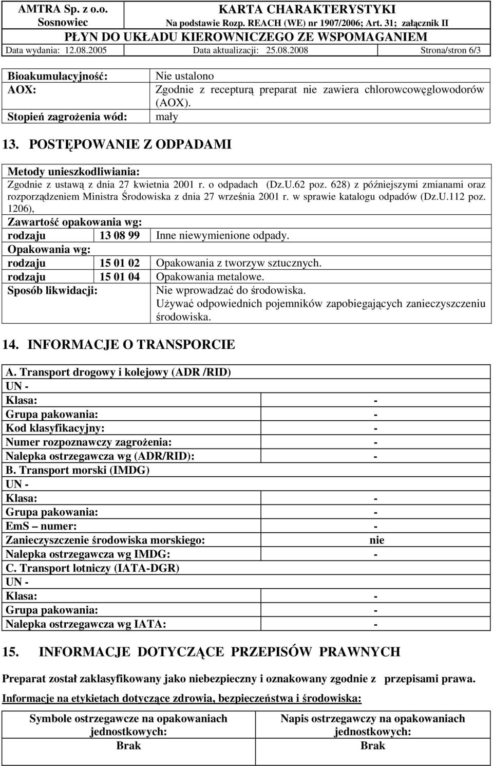 628) z późniejszymi zmianami oraz rozporządzeniem Ministra Środowiska z dnia 27 września 2001 r. w sprawie katalogu odpadów (Dz.U.112 poz.