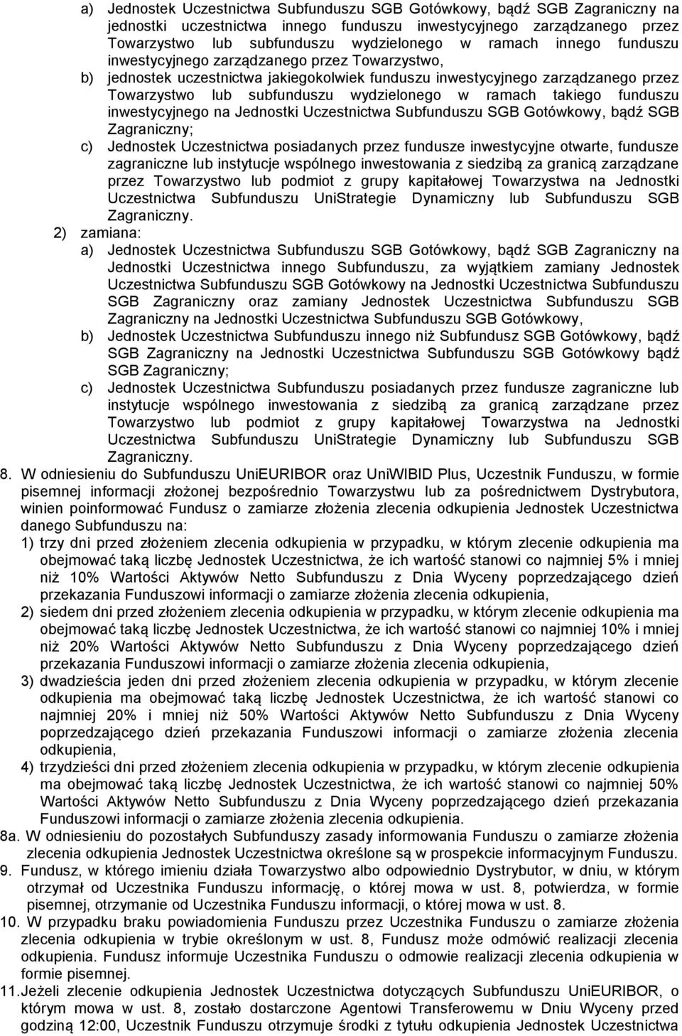 takiego funduszu inwestycyjnego na Jednostki Uczestnictwa Subfunduszu SGB Gotówkowy, bądź SGB Zagraniczny; c) Jednostek Uczestnictwa posiadanych przez fundusze inwestycyjne otwarte, fundusze