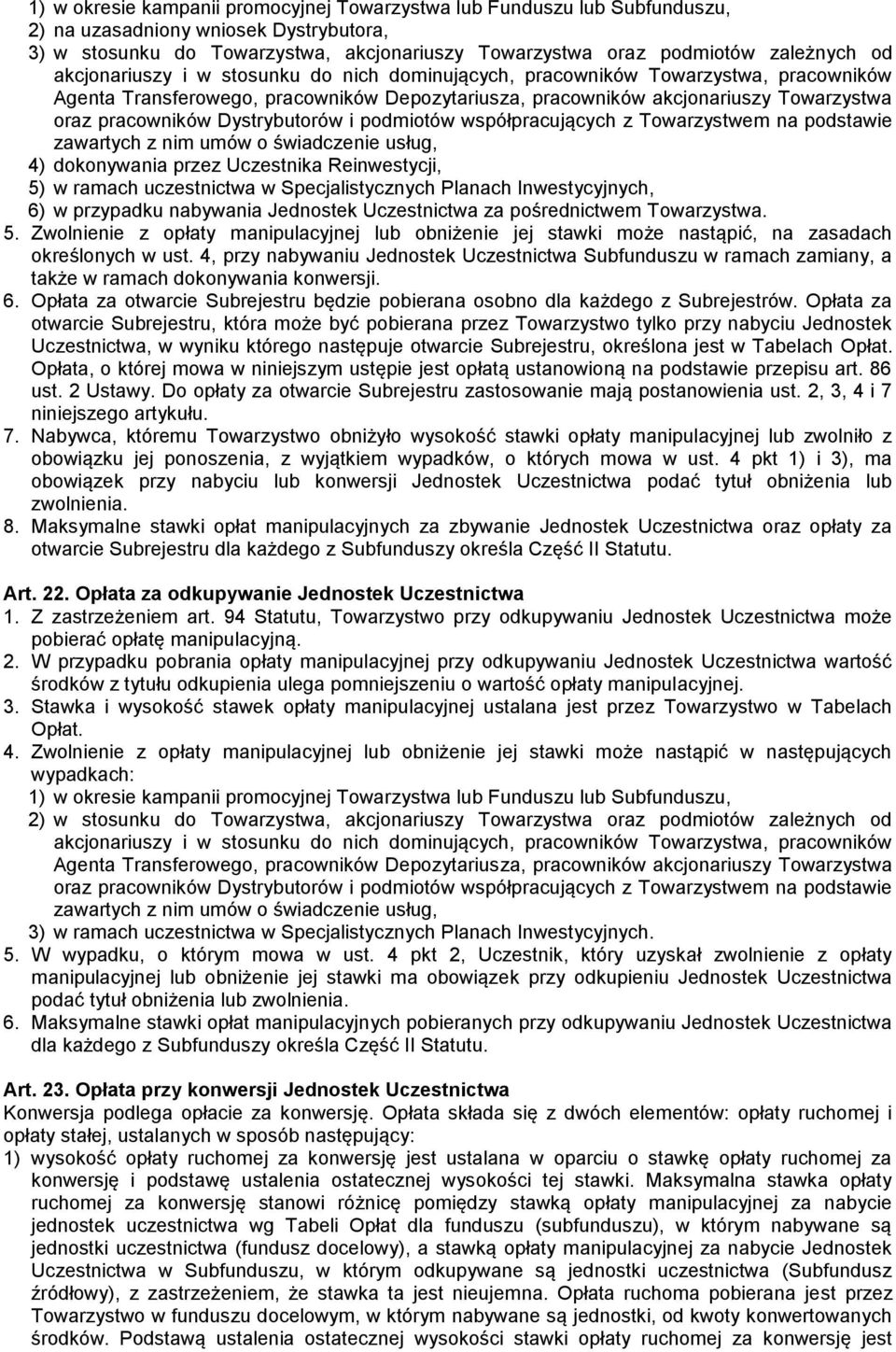 Dystrybutorów i podmiotów współpracujących z Towarzystwem na podstawie zawartych z nim umów o świadczenie usług, 4) dokonywania przez Uczestnika Reinwestycji, 5) w ramach uczestnictwa w