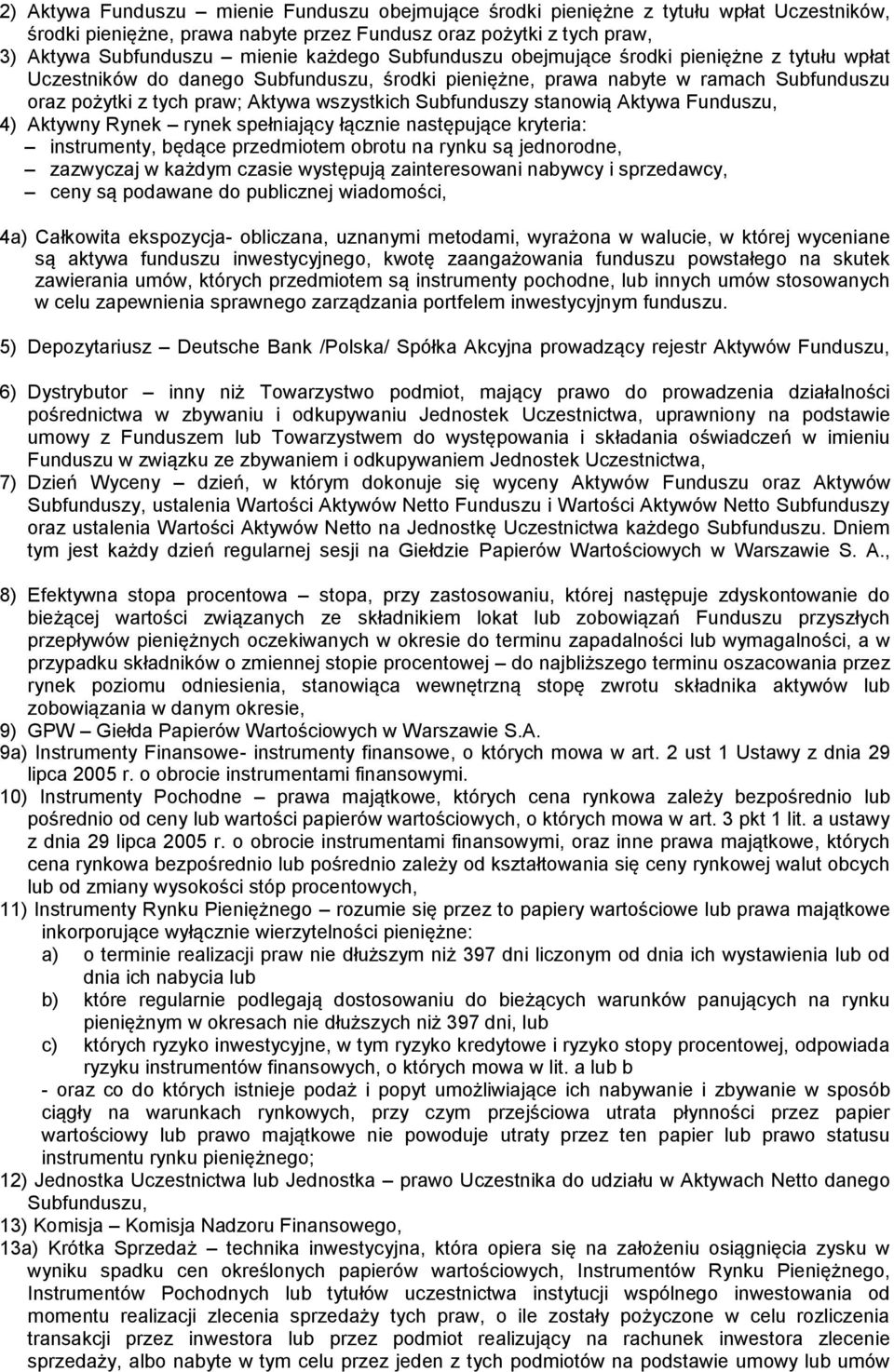 stanowią Aktywa Funduszu, 4) Aktywny Rynek rynek spełniający łącznie następujące kryteria: instrumenty, będące przedmiotem obrotu na rynku są jednorodne, zazwyczaj w każdym czasie występują