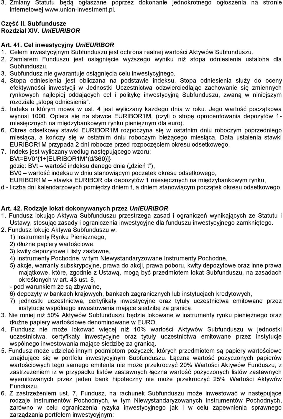 Zamiarem Funduszu jest osiągnięcie wyższego wyniku niż stopa odniesienia ustalona dla Subfunduszu. 3. Subfundusz nie gwarantuje osiągnięcia celu inwestycyjnego. 4.