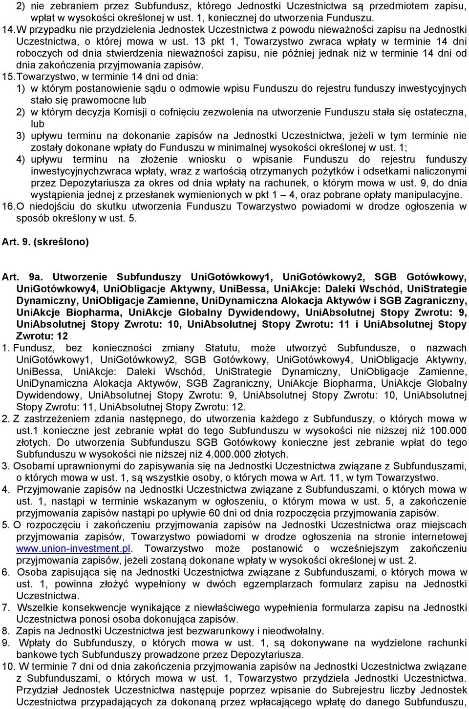 13 pkt 1, Towarzystwo zwraca wpłaty w terminie 14 dni roboczych od dnia stwierdzenia nieważności zapisu, nie później jednak niż w terminie 14 dni od dnia zakończenia przyjmowania zapisów. 15.