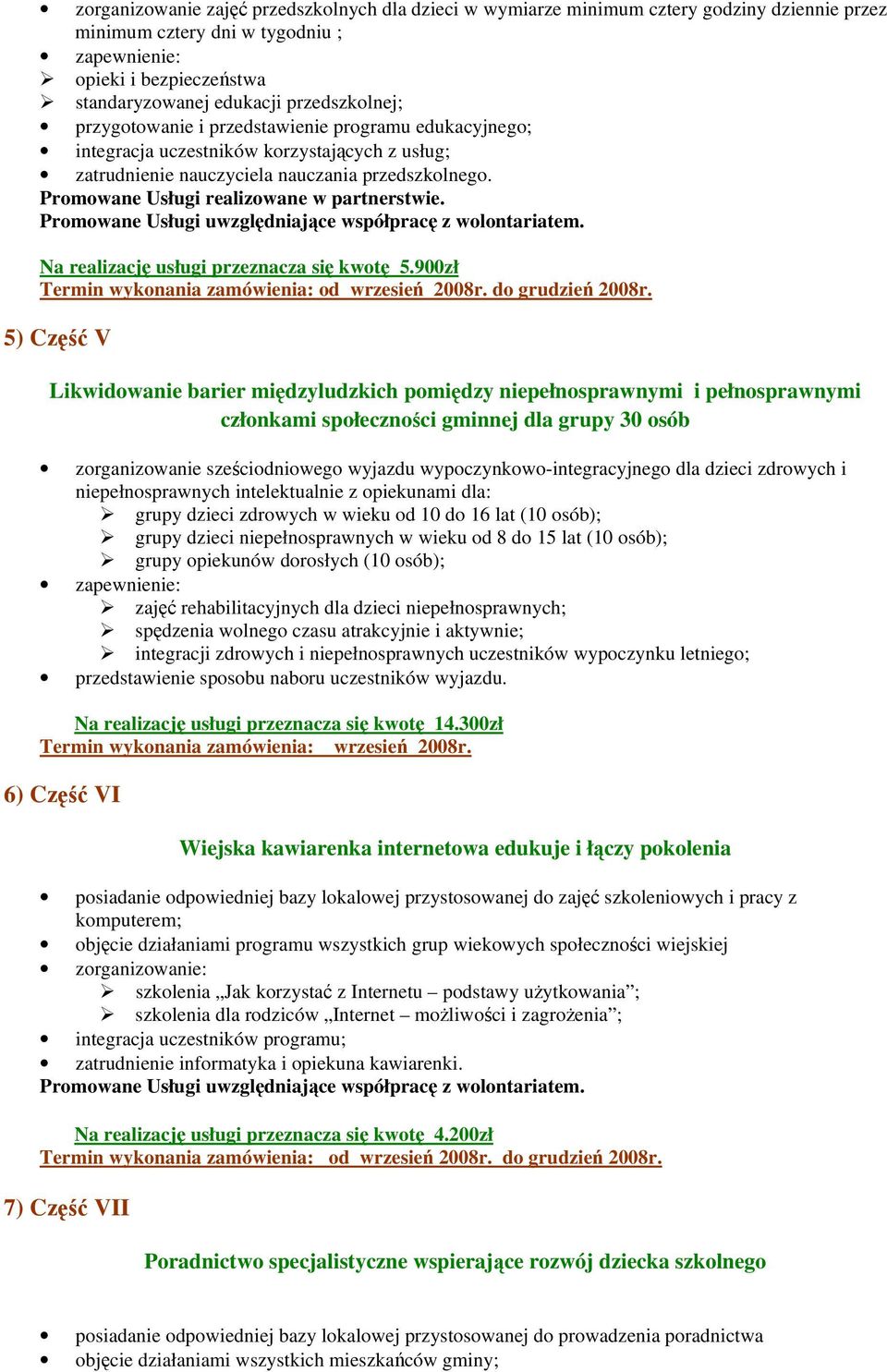 Promowane Usługi realizowane w partnerstwie. Promowane Usługi uwzględniające współpracę z wolontariatem. Na realizację usługi przeznacza się kwotę 5.