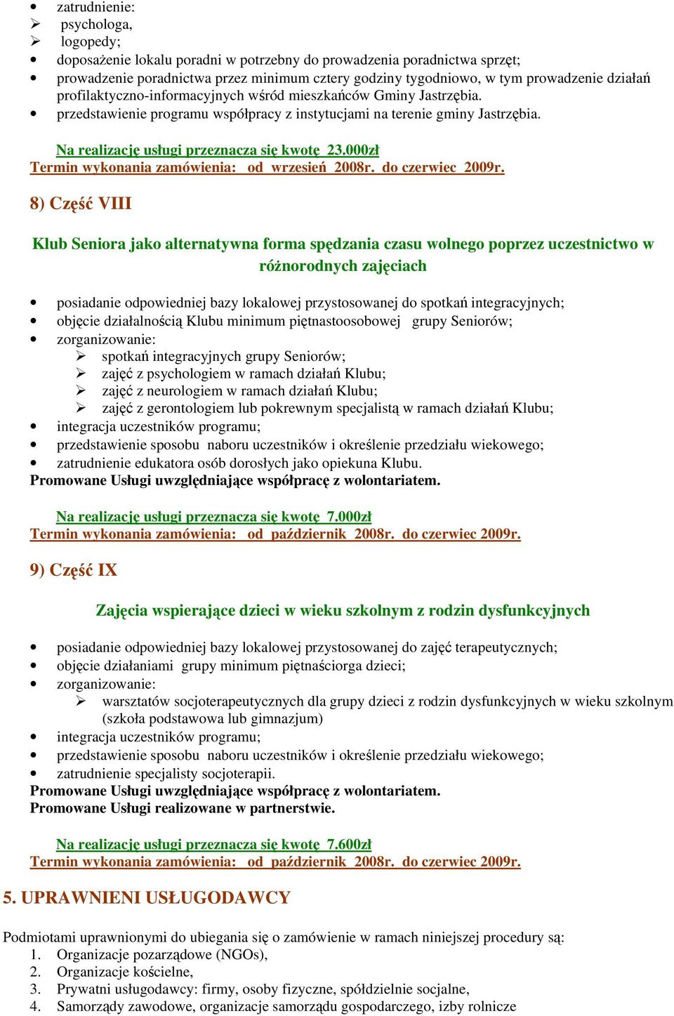 000zł Termin wykonania zamówienia: od wrzesień 2008r. do czerwiec 2009r.