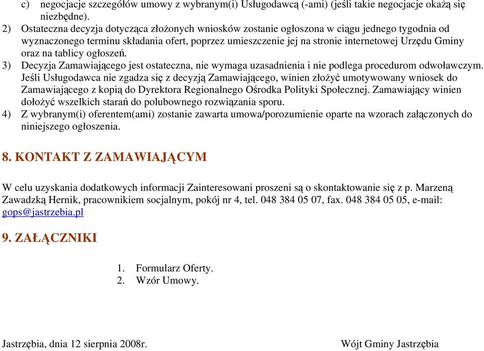 oraz na tablicy ogłoszeń. 3) Decyzja Zamawiającego jest ostateczna, nie wymaga uzasadnienia i nie podlega procedurom odwoławczym.