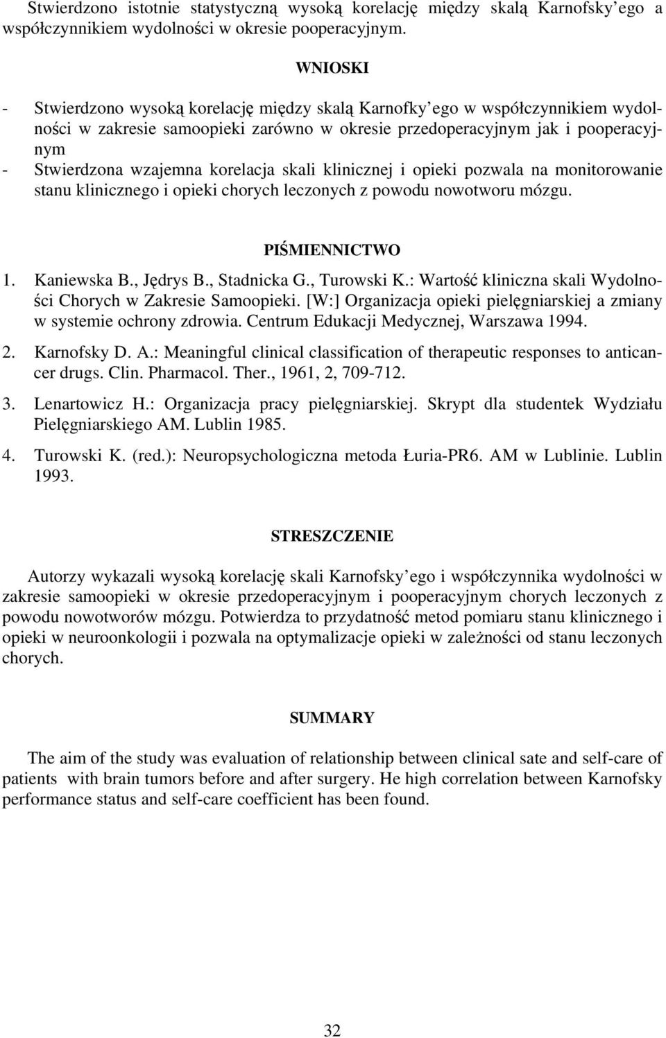 korelacja skali klinicznej i opieki pozwala na monitorowanie stanu klinicznego i opieki chorych leczonych z powodu nowotworu mózgu. PIŚMIENNICTWO 1. Kaniewska B., Jędrys B., Stadnicka G., Turowski K.
