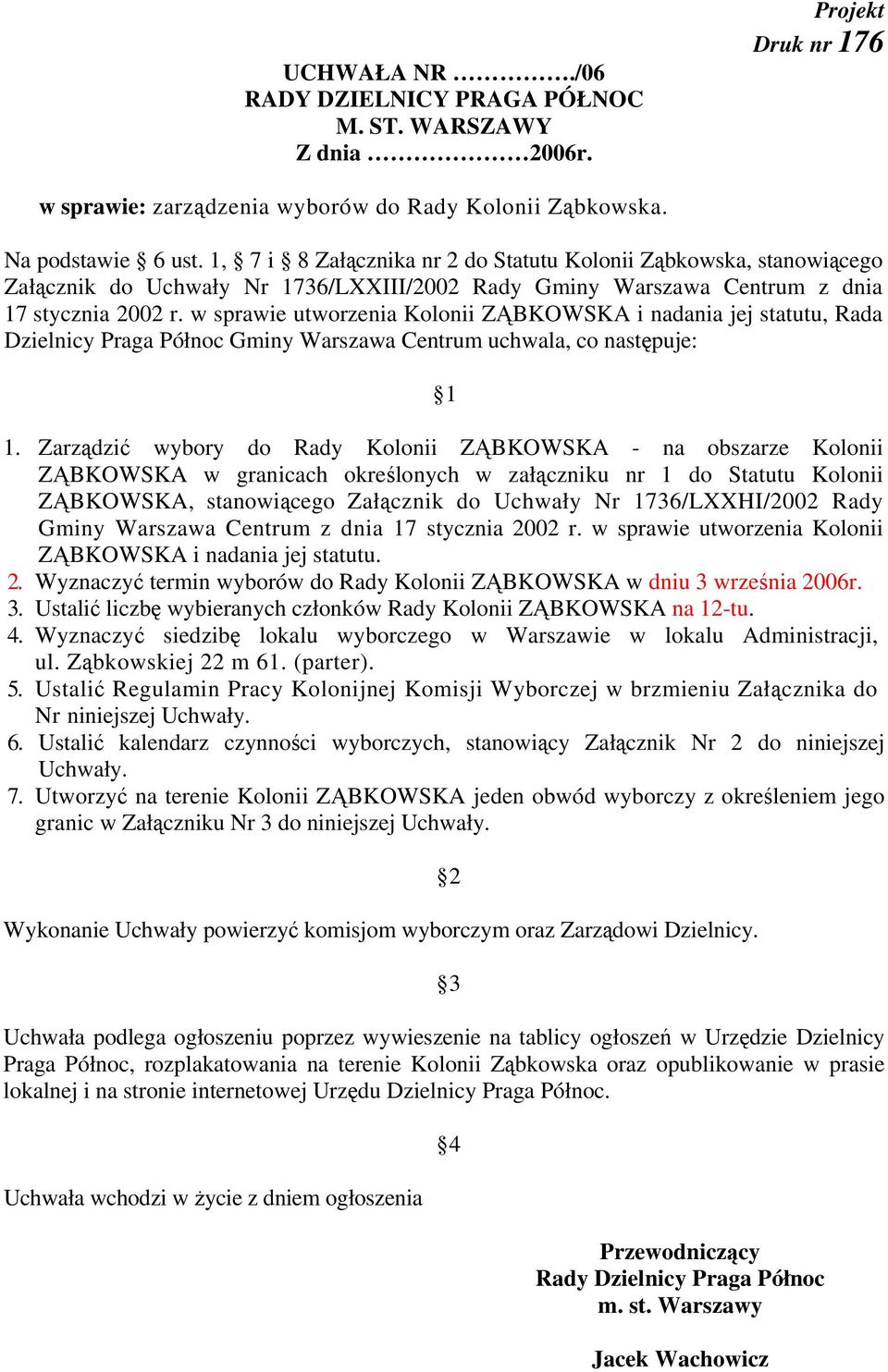 w sprawie utworzenia Kolonii ZĄBKOWSKA i nadania jej statutu, Rada Dzielnicy Praga Północ Gminy Warszawa Centrum uchwala, co następuje: 1 1.