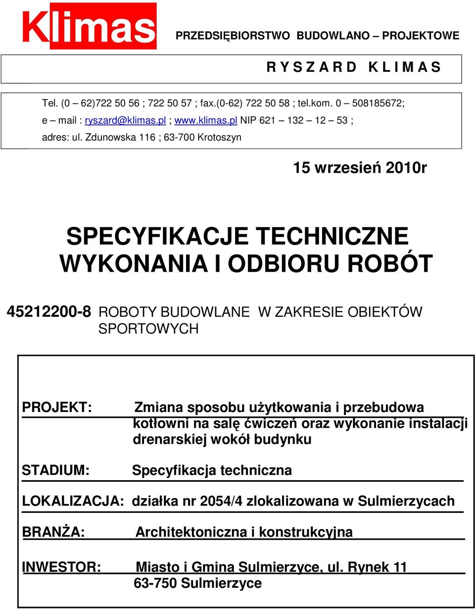 Zdunowska 116 ; 63-700 Krotoszyn 15 wrzesień 2010r SPECYFIKACJE TECHNICZNE WYKONANIA I ODBIORU ROBÓT 45212200-8 ROBOTY BUDOWLANE W ZAKRESIE OBIEKTÓW SPORTOWYCH PROJEKT: STADIUM: