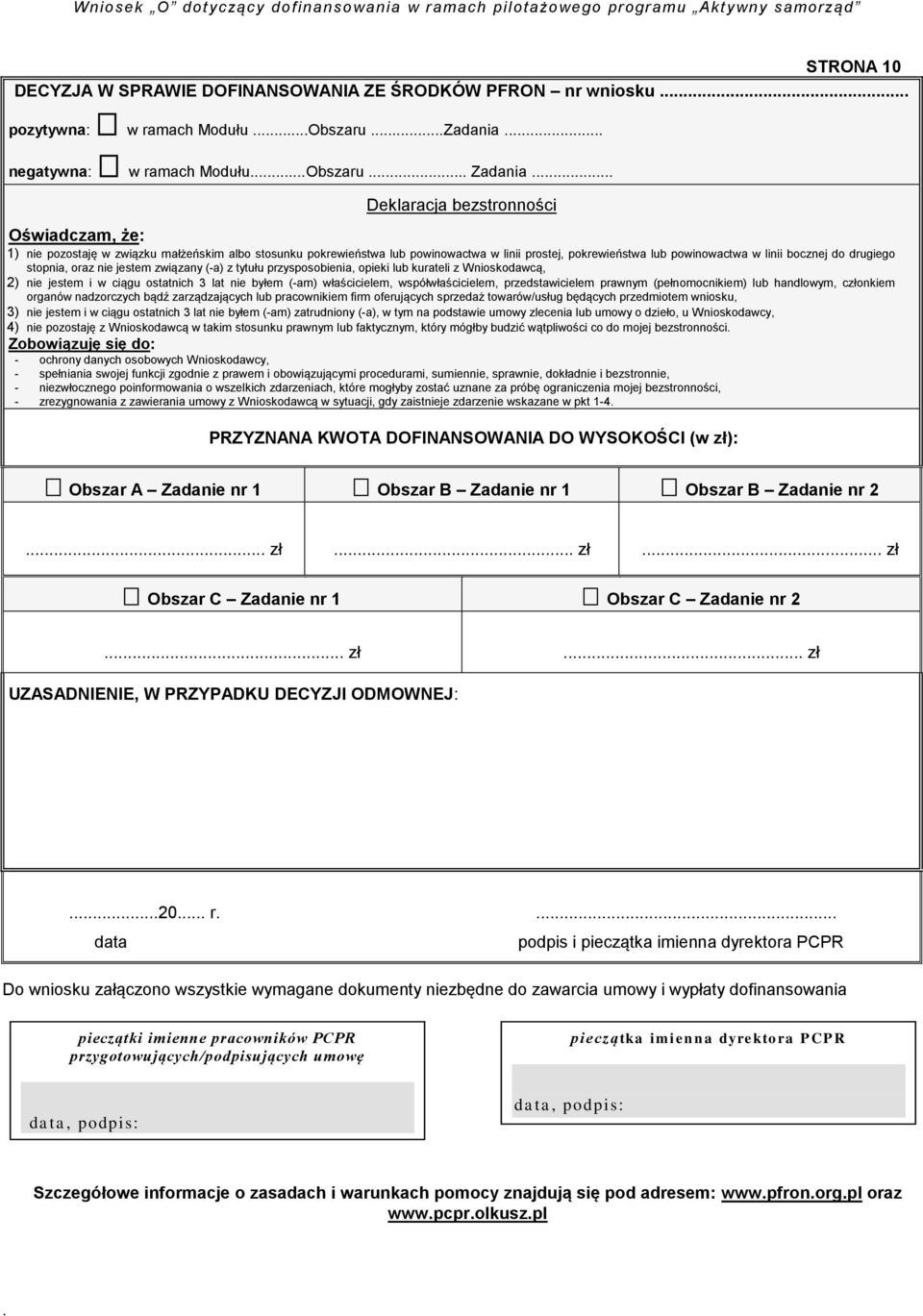 tytułu przysposobienia, opieki lub kurateli z Wnioskodawcą, 2) nie jestem i w ciągu ostatnich 3 lat nie byłem (-am) właścicielem, współwłaścicielem, przedstawicielem prawnym (pełnomocnikiem) lub