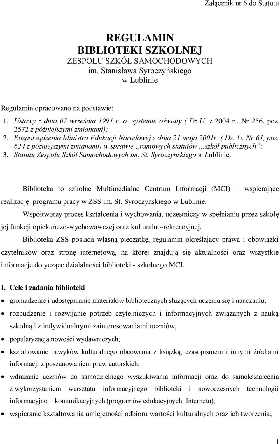 624 z późniejszymi zmianami) w sprawie ramowych statutów...szkół publicznych ; 3. Statutu Zespołu Szkół Samochodowych im. St. Syroczyńskiego w Lublinie.