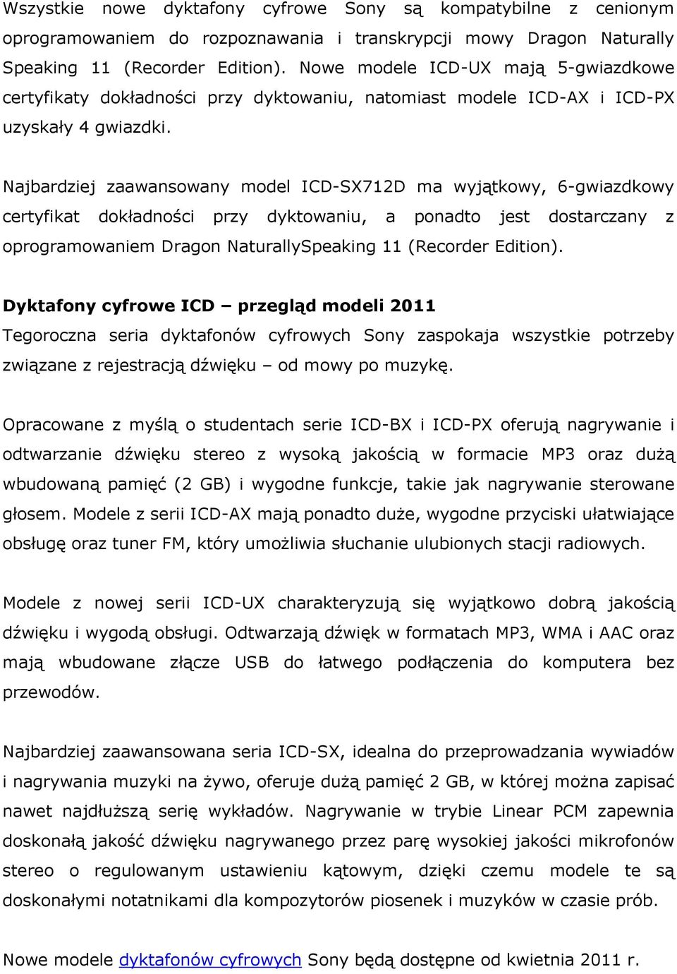 Najbardziej zaawansowany model ICD-SX712D ma wyjątkowy, 6-gwiazdkowy certyfikat dokładności przy dyktowaniu, a ponadto jest dostarczany z oprogramowaniem Dragon NaturallySpeaking 11 (Recorder