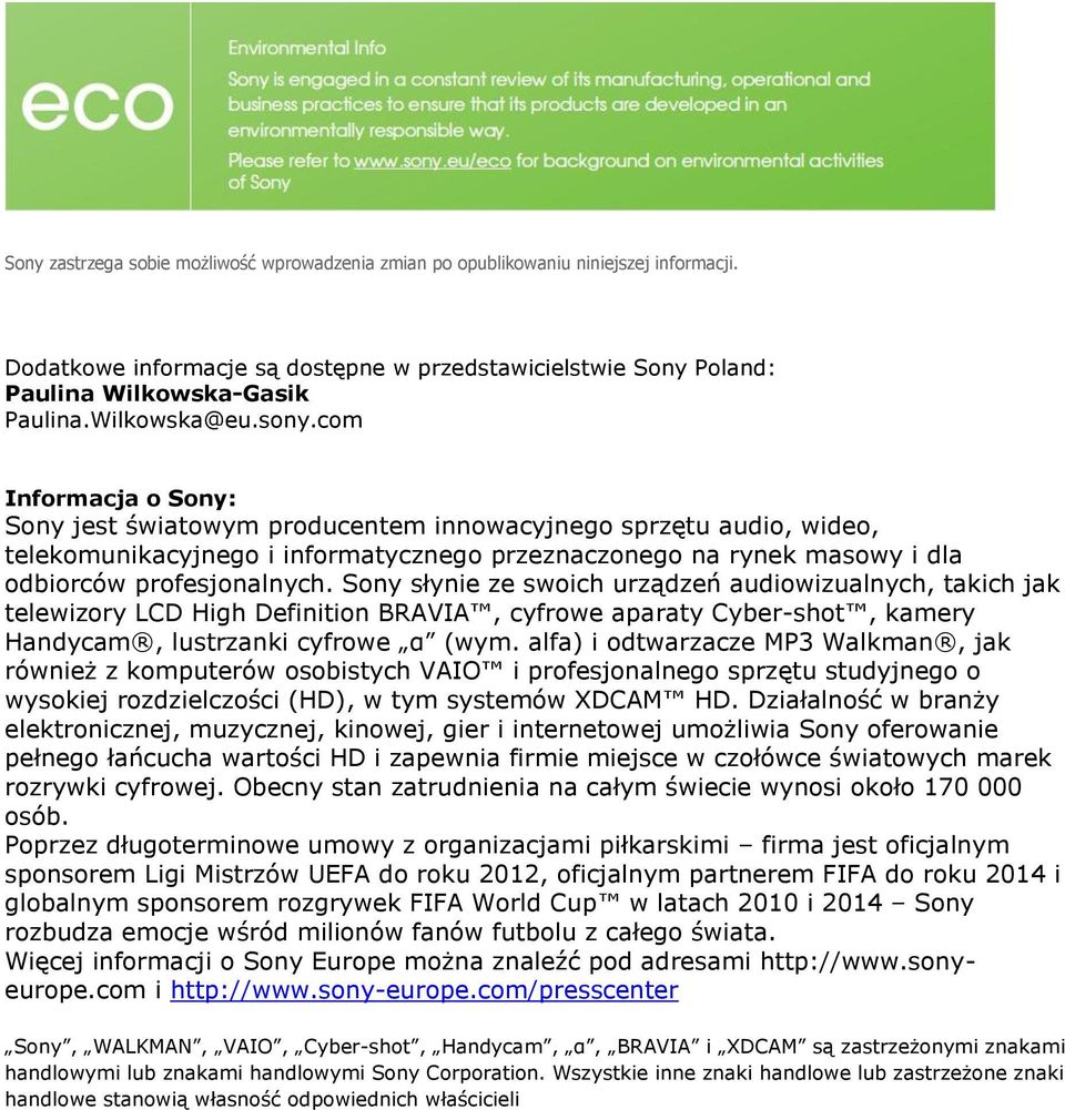 com Informacja o Sony: Sony jest światowym producentem innowacyjnego sprzętu audio, wideo, telekomunikacyjnego i informatycznego przeznaczonego na rynek masowy i dla odbiorców profesjonalnych.
