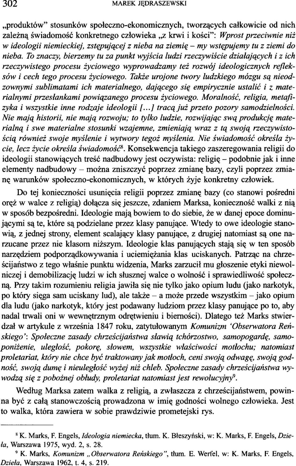 To znaczy, bierzemy tu za punkt wyjścia ludzi rzeczywiście działających i z ich rzeczywistego procesu życiowego wyprowadzamy też rozwój ideologicznych refleksów i cech tego procesu życiowego.